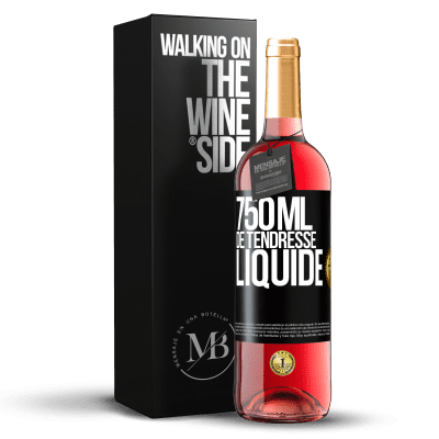 «750 ml de tendresse liquide» Édition ROSÉ