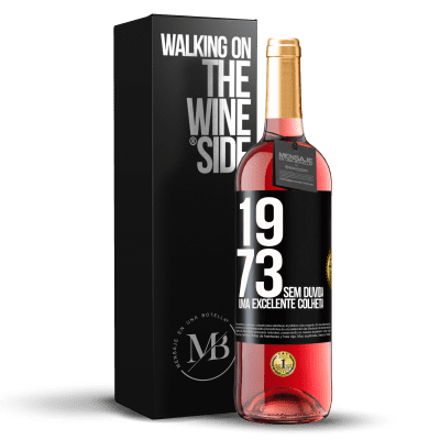 «1973. Sem dúvida, uma excelente colheita» Edição ROSÉ