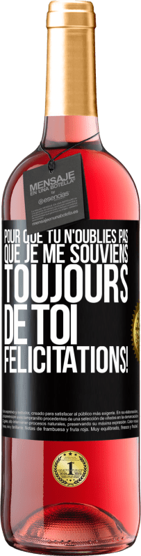 29,95 € Envoi gratuit | Vin rosé Édition ROSÉ Pour que tu n'oublies pas que je me souviens toujours de toi. Félicitations! Étiquette Noire. Étiquette personnalisable Vin jeune Récolte 2024 Tempranillo