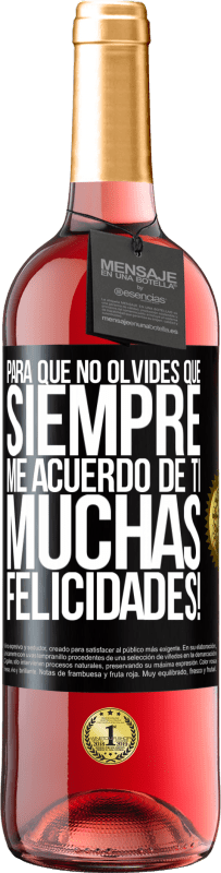 29,95 € Envío gratis | Vino Rosado Edición ROSÉ Para que no olvides que siempre me acuerdo de ti. Muchas Felicidades! Etiqueta Negra. Etiqueta personalizable Vino joven Cosecha 2024 Tempranillo