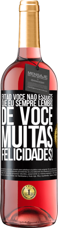 29,95 € Envio grátis | Vinho rosé Edição ROSÉ Então você não esquece que eu sempre lembro de você. Muitas felicidades! Etiqueta Preta. Etiqueta personalizável Vinho jovem Colheita 2024 Tempranillo