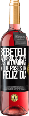 29,95 € Envío gratis | Vino Rosado Edición ROSÉ Bébetelo rápido que se le van las vitaminas! y que pases un feliz día Etiqueta Negra. Etiqueta personalizable Vino joven Cosecha 2024 Tempranillo