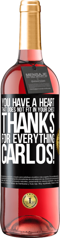 29,95 € Free Shipping | Rosé Wine ROSÉ Edition You have a heart that does not fit in your chest. Thanks for everything, Carlos! Black Label. Customizable label Young wine Harvest 2023 Tempranillo