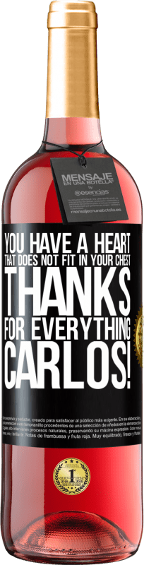 29,95 € Free Shipping | Rosé Wine ROSÉ Edition You have a heart that does not fit in your chest. Thanks for everything, Carlos! Black Label. Customizable label Young wine Harvest 2024 Tempranillo