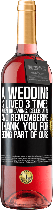 29,95 € Free Shipping | Rosé Wine ROSÉ Edition A wedding is lived 3 times: when dreaming, celebrating and remembering. Thank you for being part of ours Black Label. Customizable label Young wine Harvest 2024 Tempranillo