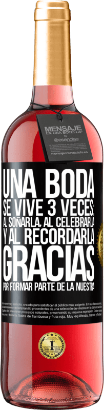 29,95 € Envío gratis | Vino Rosado Edición ROSÉ Una boda se vive 3 veces: al soñarla, al celebrarla y al recordarla. Gracias por formar parte de la nuestra Etiqueta Negra. Etiqueta personalizable Vino joven Cosecha 2024 Tempranillo