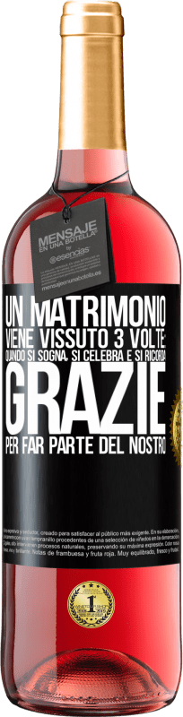 29,95 € Spedizione Gratuita | Vino rosato Edizione ROSÉ Un matrimonio viene vissuto 3 volte: quando si sogna, si celebra e si ricorda. Grazie per far parte del nostro Etichetta Nera. Etichetta personalizzabile Vino giovane Raccogliere 2024 Tempranillo