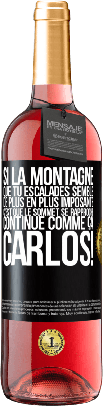 29,95 € Envoi gratuit | Vin rosé Édition ROSÉ Si la montagne que tu escalades semble de plus en plus imposante c'est que le sommet se rapproche. Continue comme ça, Carlos! Étiquette Noire. Étiquette personnalisable Vin jeune Récolte 2024 Tempranillo