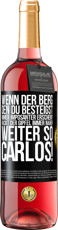 29,95 € Kostenloser Versand | Roséwein ROSÉ Ausgabe Wenn der Berg, den du besteigst, immer imposanter erscheint, rückt der Gipfel immer näher. Weiter so, Carlos! Schwarzes Etikett. Anpassbares Etikett Junger Wein Ernte 2024 Tempranillo