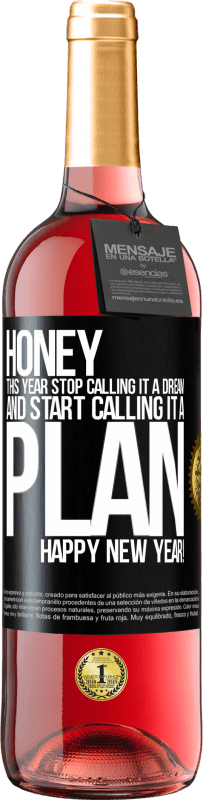 29,95 € Free Shipping | Rosé Wine ROSÉ Edition Honey, this year stop calling it a dream and start calling it a plan. Happy New Year! Black Label. Customizable label Young wine Harvest 2024 Tempranillo