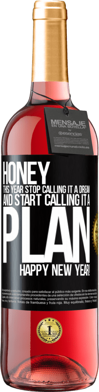 29,95 € Free Shipping | Rosé Wine ROSÉ Edition Honey, this year stop calling it a dream and start calling it a plan. Happy New Year! Black Label. Customizable label Young wine Harvest 2025 Tempranillo