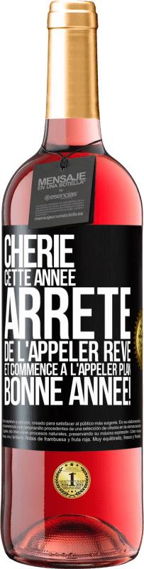 29,95 € Envoi gratuit | Vin rosé Édition ROSÉ Chérie cette année, arrête de l'appeler rêve et commence à l'appeler plan. Bonne année! Étiquette Noire. Étiquette personnalisable Vin jeune Récolte 2024 Tempranillo