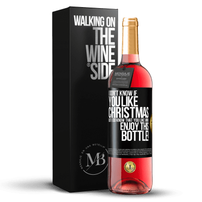 «I don't know if you like Christmas, but I do know that you like wine. Enjoy this bottle!» ROSÉ Edition