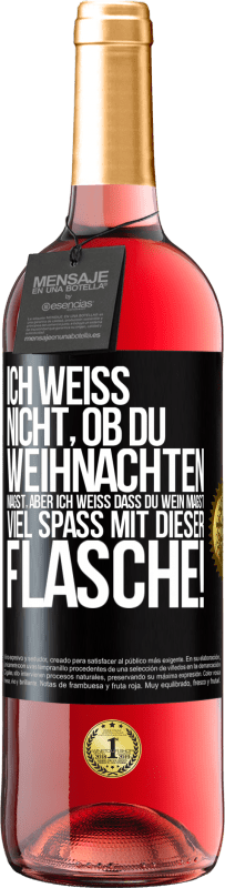 29,95 € Kostenloser Versand | Roséwein ROSÉ Ausgabe Ich weiß nicht, ob du Weihnachten magst, aber ich weiß, dass du Wein magst. Viel Spaß mit dieser Flasche! Schwarzes Etikett. Anpassbares Etikett Junger Wein Ernte 2024 Tempranillo