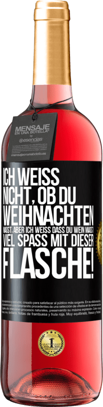 29,95 € Kostenloser Versand | Roséwein ROSÉ Ausgabe Ich weiß nicht, ob du Weihnachten magst, aber ich weiß, dass du Wein magst. Viel Spaß mit dieser Flasche! Schwarzes Etikett. Anpassbares Etikett Junger Wein Ernte 2025 Tempranillo