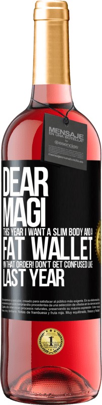 29,95 € Free Shipping | Rosé Wine ROSÉ Edition Dear Magi, this year I want a slim body and a fat wallet. !In that order! Don't get confused like last year Black Label. Customizable label Young wine Harvest 2023 Tempranillo
