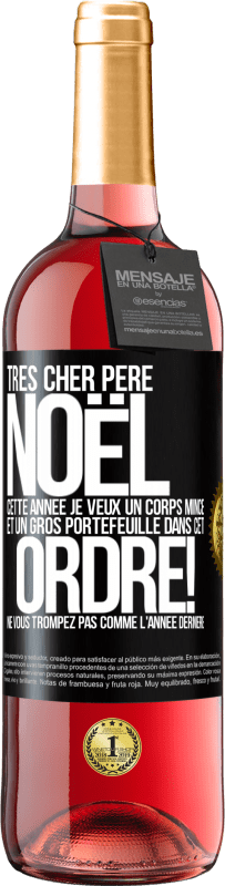 29,95 € Envoi gratuit | Vin rosé Édition ROSÉ Très cher Père Noël: cette année je veux un corps mince et un gros portefeuille. Dans cet ordre! Ne vous trompez pas comme l'ann Étiquette Noire. Étiquette personnalisable Vin jeune Récolte 2024 Tempranillo