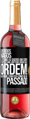 29,95 € Envio grátis | Vinho rosé Edição ROSÉ Queridos Magos, este ano eu quero um corpo esbelto e uma carteira gorda. Nessa ordem! Não fique confuso como no ano passado Etiqueta Preta. Etiqueta personalizável Vinho jovem Colheita 2023 Tempranillo