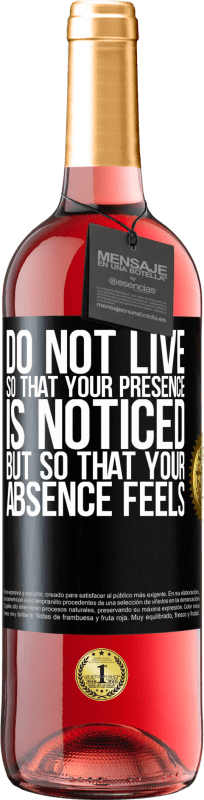 29,95 € Free Shipping | Rosé Wine ROSÉ Edition Do not live so that your presence is noticed, but so that your absence feels Black Label. Customizable label Young wine Harvest 2023 Tempranillo