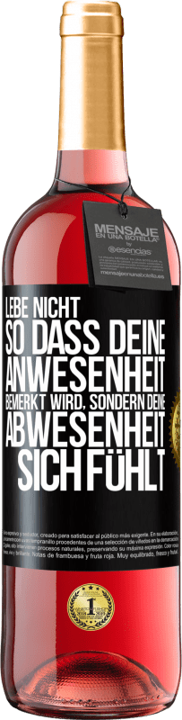 29,95 € Kostenloser Versand | Roséwein ROSÉ Ausgabe Lebe nicht, so dass deine Anwesenheit bemerkt wird, sondern deine Abwesenheit sich fühlt Schwarzes Etikett. Anpassbares Etikett Junger Wein Ernte 2024 Tempranillo