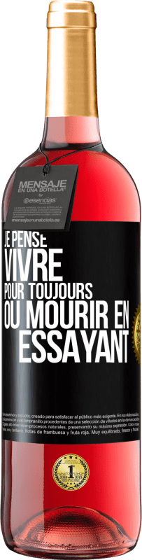 29,95 € Envoi gratuit | Vin rosé Édition ROSÉ Je pense vivre pour toujours ou mourir en essayant Étiquette Noire. Étiquette personnalisable Vin jeune Récolte 2024 Tempranillo