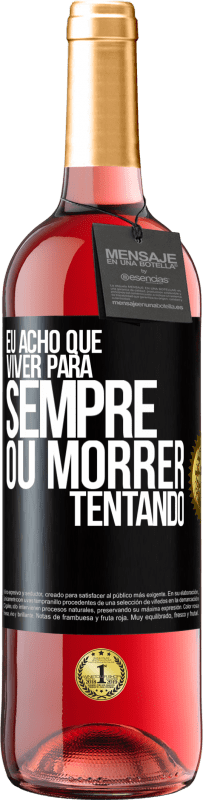 29,95 € Envio grátis | Vinho rosé Edição ROSÉ Eu acho que viver para sempre, ou morrer tentando Etiqueta Preta. Etiqueta personalizável Vinho jovem Colheita 2024 Tempranillo