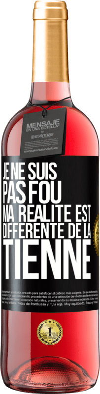 29,95 € Envoi gratuit | Vin rosé Édition ROSÉ Je ne suis pas fou, ma réalité est différente de la tienne Étiquette Noire. Étiquette personnalisable Vin jeune Récolte 2024 Tempranillo