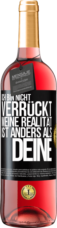 29,95 € Kostenloser Versand | Roséwein ROSÉ Ausgabe Ich bin nicht verrückt, meine Realität ist anders als deine Schwarzes Etikett. Anpassbares Etikett Junger Wein Ernte 2024 Tempranillo