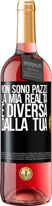 29,95 € Spedizione Gratuita | Vino rosato Edizione ROSÉ Non sono pazzo, la mia realtà è diversa dalla tua Etichetta Nera. Etichetta personalizzabile Vino giovane Raccogliere 2024 Tempranillo