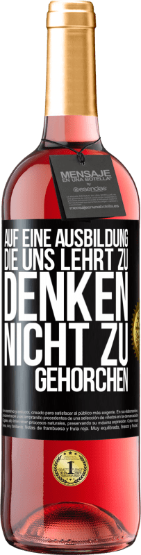 29,95 € Kostenloser Versand | Roséwein ROSÉ Ausgabe Auf eine Ausbildung, die uns lehrt zu denken, nicht zu gehorchen Schwarzes Etikett. Anpassbares Etikett Junger Wein Ernte 2024 Tempranillo