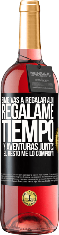 29,95 € Envío gratis | Vino Rosado Edición ROSÉ Si me vas a regalar algo, regálame tiempo y aventuras juntos. El resto me lo compro yo Etiqueta Negra. Etiqueta personalizable Vino joven Cosecha 2024 Tempranillo