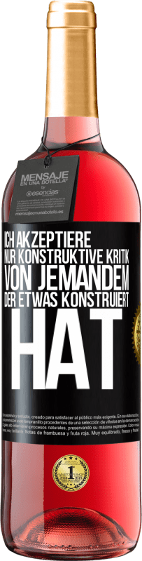 29,95 € Kostenloser Versand | Roséwein ROSÉ Ausgabe Ich akzeptiere nur konstruktive Kritik von jemandem der etwas konstruiert hat Schwarzes Etikett. Anpassbares Etikett Junger Wein Ernte 2024 Tempranillo