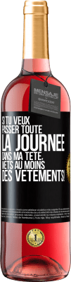 29,95 € Envoi gratuit | Vin rosé Édition ROSÉ Si tu veux passer toute la journée dans ma tête, mets au moins des vêtements! Étiquette Noire. Étiquette personnalisable Vin jeune Récolte 2023 Tempranillo