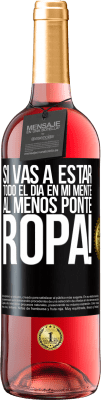 29,95 € Envío gratis | Vino Rosado Edición ROSÉ Si vas a estar todo el día en mi mente, al menos ponte ropa! Etiqueta Negra. Etiqueta personalizable Vino joven Cosecha 2023 Tempranillo