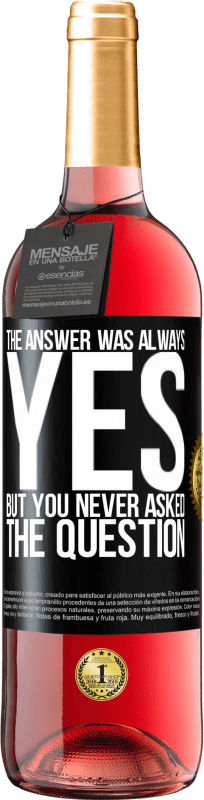 29,95 € Free Shipping | Rosé Wine ROSÉ Edition The answer was always YES. But you never asked the question Black Label. Customizable label Young wine Harvest 2025 Tempranillo