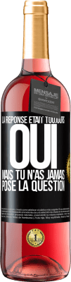 29,95 € Envoi gratuit | Vin rosé Édition ROSÉ La réponse était toujours OUI. Mais tu n'as jamais posé la question Étiquette Noire. Étiquette personnalisable Vin jeune Récolte 2024 Tempranillo