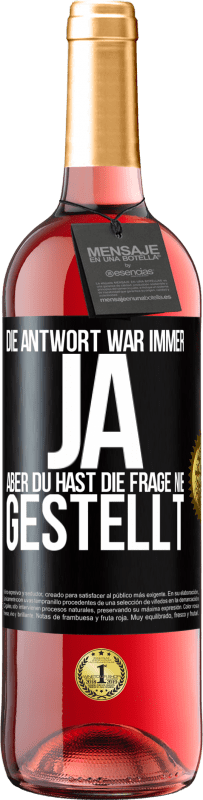 29,95 € Kostenloser Versand | Roséwein ROSÉ Ausgabe Die Antwort war immer JA. Aber du hast die Frage nie gestellt Schwarzes Etikett. Anpassbares Etikett Junger Wein Ernte 2024 Tempranillo