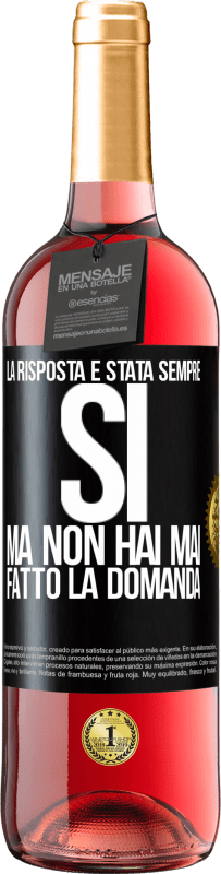 29,95 € Spedizione Gratuita | Vino rosato Edizione ROSÉ La risposta è stata sempre SÌ. Ma non hai mai fatto la domanda Etichetta Nera. Etichetta personalizzabile Vino giovane Raccogliere 2024 Tempranillo