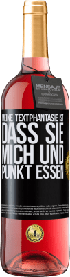 29,95 € Kostenloser Versand | Roséwein ROSÉ Ausgabe Meine Textphantasie ist, dass Sie mich und Punkt essen Schwarzes Etikett. Anpassbares Etikett Junger Wein Ernte 2024 Tempranillo