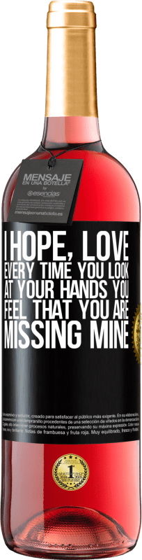 29,95 € Free Shipping | Rosé Wine ROSÉ Edition I hope, love, every time you look at your hands you feel that you are missing mine Black Label. Customizable label Young wine Harvest 2023 Tempranillo