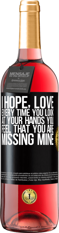 29,95 € Free Shipping | Rosé Wine ROSÉ Edition I hope, love, every time you look at your hands you feel that you are missing mine Black Label. Customizable label Young wine Harvest 2024 Tempranillo