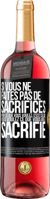29,95 € Envoi gratuit | Vin rosé Édition ROSÉ Si vous ne faites pas de sacrifices pour ce que vous voulez, c'est ce que vous voulez ce que vous avez sacrifié Étiquette Noire. Étiquette personnalisable Vin jeune Récolte 2025 Tempranillo
