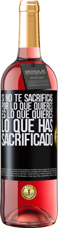 29,95 € Envío gratis | Vino Rosado Edición ROSÉ Si no te sacrificas por lo que quieres, es lo que quieres lo que has sacrificado Etiqueta Negra. Etiqueta personalizable Vino joven Cosecha 2024 Tempranillo