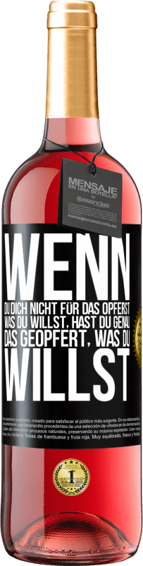 29,95 € Kostenloser Versand | Roséwein ROSÉ Ausgabe Wenn du dich nicht für das opferst, was du willst, hast du genau das geopfert, was du willst Schwarzes Etikett. Anpassbares Etikett Junger Wein Ernte 2024 Tempranillo