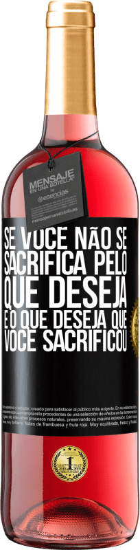 29,95 € Envio grátis | Vinho rosé Edição ROSÉ Se você não se sacrifica pelo que deseja, é o que deseja que você sacrificou Etiqueta Preta. Etiqueta personalizável Vinho jovem Colheita 2024 Tempranillo