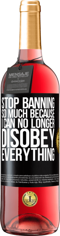 29,95 € Free Shipping | Rosé Wine ROSÉ Edition Stop banning so much because I can no longer disobey everything Black Label. Customizable label Young wine Harvest 2023 Tempranillo