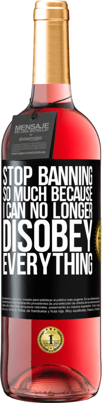 29,95 € Free Shipping | Rosé Wine ROSÉ Edition Stop banning so much because I can no longer disobey everything Black Label. Customizable label Young wine Harvest 2024 Tempranillo