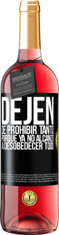 29,95 € Envío gratis | Vino Rosado Edición ROSÉ Dejen de prohibir tanto porque ya no alcanzo a desobedecer todo Etiqueta Negra. Etiqueta personalizable Vino joven Cosecha 2024 Tempranillo