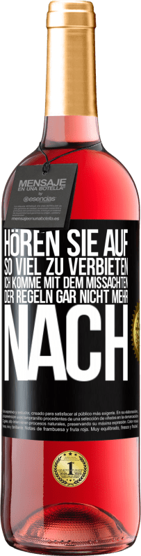 29,95 € Kostenloser Versand | Roséwein ROSÉ Ausgabe Hören Sie auf, so viel zu verbieten, ich komme mit dem Missachten der Regeln gar nicht mehr nach Schwarzes Etikett. Anpassbares Etikett Junger Wein Ernte 2024 Tempranillo