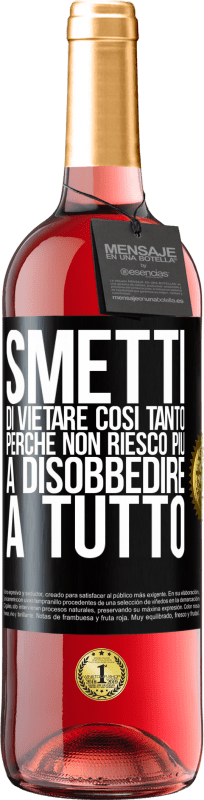 29,95 € Spedizione Gratuita | Vino rosato Edizione ROSÉ Smetti di vietare così tanto perché non riesco più a disobbedire a tutto Etichetta Nera. Etichetta personalizzabile Vino giovane Raccogliere 2024 Tempranillo